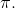 \pi .