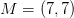 M=(7,7)