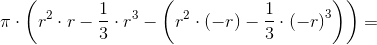 \pi \cdot \left (r^2\cdot r-\frac{1}{3}\cdot r^3-\left (r^2\cdot \left (-r \right )-\frac{1}{3}\cdot \left (-r \right )^3 \right ) \right )=