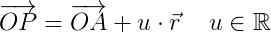 \overrightarrow{OP}=\overrightarrow{OA}+u\cdot \vec{r}\; \; \; \; u\in \mathbb{R}