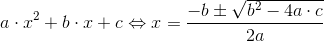 a\cdot x^2+b\cdot x+c\Leftrightarrow x=\frac{-b\pm \sqrt{b^2-4a\cdot c}}{2a}