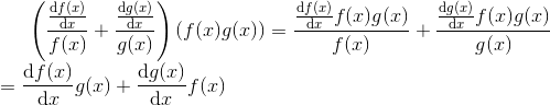 \left ( \frac{\frac{\mathrm{d} f(x)}{\mathrm{d} x}}{f(x)}+\frac{\frac{\mathrm{d} g(x)}{\mathrm{d} x}}{g(x)} \right )(f(x)g(x))= \frac{\frac{\mathrm{d} f(x)}{\mathrm{d} x}f(x)g(x)}{f(x)}+\frac{\frac{\mathrm{d} g(x)}{\mathrm{d} x}f(x)g(x)}{g(x)}\\= \frac{\mathrm{d} f(x)}{\mathrm{d} x}g(x)+\frac{\mathrm{d} g(x)}{\mathrm{d} x}f(x)