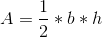 A=\frac{1}{2}*b*h