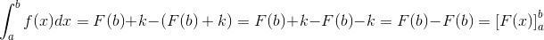 \! \! \! \! \! \! \! \! \! \! \! \! \! \! \! \int_{a}^{b} f(x)dx=F(b)+k-\left ( F(b)+k \right )=F(b)+k-F(b)-k = F(b)-F(b)=\left [ F(x) \right ]_{a}^{b}
