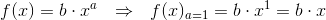 f(x)=b\cdot x ^a ~~\Rightarrow ~~f(x)_{a=1}=b\cdot x^1=b\cdot x