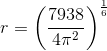 r=\left (\frac{7938}{4\pi ^2} \right )^{\frac{1}{6}}