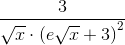 \frac{3}{\sqrt{x}\cdot \left (e\sqrt{x}+3 \right )^2}
