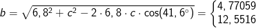 b=\sqrt{6,8^2+c^2-2\cdot 6,8\cdot c\cdot \cos(41,6^{\circ})}=\left\{\begin{matrix} 4,77059\\ 12,5516 \end{matrix}\right.