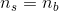 n_{s}=n_{b}