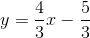 y=\frac{4}{3}x-\frac{5}{3}