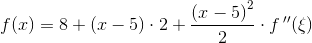 f(x)=8+\left (x-5 \right )\cdot 2+\frac{\left (x-5 \right )^2}{2}\cdot f\, {}''(\xi )