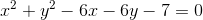 x^2+y^2-6x-6y-7=0