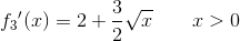 f_3{ }'(x)=2+\frac{3}{2}\sqrt{x}\; \; \; \; \; \; \; x> 0