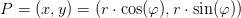 P=(x,y)=(r\cdot \cos(\varphi ),r\cdot \sin(\varphi) )