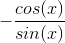 -\frac{cos(x)}{sin(x)}