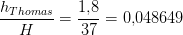 \frac{h_{Thomas}}{H}=\frac{1{,}8}{37}=0{,}048649