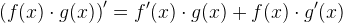 \left (f(x)\cdot g(x) \right ){}'=f{}'(x)\cdot g(x)+f(x)\cdot g{}'(x)