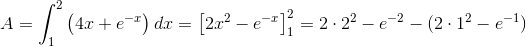 A=\int_{1}^{2}\left (4x+e^{-x} \right )dx=\left [ 2x^2-e^{-x} \right ]_{1}^{2}=2\cdot 2^2-e^{-2}-(2\cdot 1^2-e^{-1})