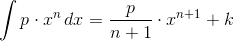 \int{p\cdot x^n\,dx}=\frac{p}{n+1}\cdot x^{n+1}+k