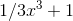 1/3x^3+1