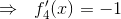 \Rightarrow ~~ f_4'(x)=-1