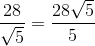 \frac{28}{\sqrt{5}} = \frac{28\sqrt{5}}{5}
