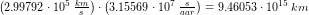 \small \left (2{.}99792\cdot 10^5\; \tfrac{km}{s} \right )\cdot \left ( 3{.}15569\cdot 10^7\; \tfrac{s}{ aa r} \right )=9{.}46053\cdot 10^{15}\;km