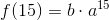 f(15)=b\cdot a^{15}