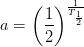 a=\left ( \frac{1}{2} \right )^{\frac{1}{T_{\frac{1}{2}}}}