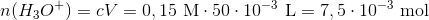 n(H_3O^+)=cV=0,15\ \textup{M}\cdot 50\cdot 10^-^3\ \textup{L}=7,5\cdot 10^-^3\ \textup{mol}