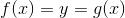 f(x)=y=g(x)