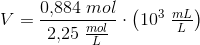 V=\frac{0{,}884\; mol}{2{,}25\; \tfrac{mol}{L}}\cdot \left (10^{3}\; \tfrac{mL}{L} \right )