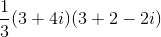 \frac{1}{3}(3+4i)(3+2-2i)