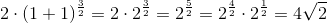 2\cdot (1+1)^{\frac{3}{2}}=2\cdot 2^{\frac{3}{2}}=2^{\frac{5}{2}}=2^{\frac{4}{2}}\cdot 2^{\frac{1}{2}}=4\sqrt{2}