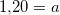 \small 1{,}20=a