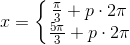 x=\left\{\begin{matrix} \frac{\pi }{3}+p\cdot 2\pi \\ \frac{5\pi }{3}+p\cdot 2\pi \end{matrix}\right.
