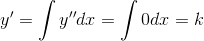 y' = \int y'' dx = \int 0 dx = k