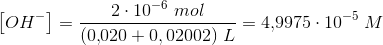 \left [ OH^- \right ]=\frac{2\cdot 10^{-6}\; mol}{(0{,}020+0,02002)\; L}=4{,}9975\cdot 10^{-5}\; M