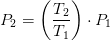 P_2=\left (\frac{T_2}{T_1} \right )\cdot P_1