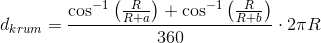 d_{krum}=\frac{\cos^{-1}\left ( \frac{R}{R+a} \right )+\cos^{-1}\left ( \frac{R}{R+b} \right )}{360}\cdot 2\pi R
