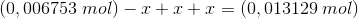 (0,006753\; mol)-x+x+x=(0,013129\; mol)
