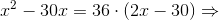 x^{2}-30x=36\cdot (2x-30)\Rightarrow