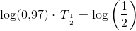 \log(0{,}97)\cdot {\, T_{\frac{1}{2}}}=\log\left (\frac{1}{2} \right )
