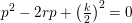 \small p^2-2rp+\left ( \tfrac{k}{2} \right )^2=0