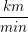 \small \small \frac{km}{min}