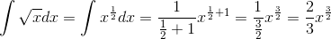 \int\sqrt{x}dx=\int x^{\frac{1}{2}}dx=\frac{1}{\frac{1}{2}+1}x^{\frac{1}{2}+1}=\frac{1}{\frac{3}{2}}x^{\frac{3}{2}}=\frac{2}{3}x^{\frac{3}{2}}