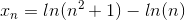 x_{n} = ln(n^{2}+1)-ln(n)
