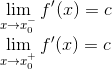 \\ \lim_{x\rightarrow x_0^-}f'(x)=c\\ \lim_{x\rightarrow x_0^+}f'(x)=c