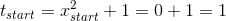 t_{start}=x_{start}^2+1=0+1=1
