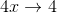 4x\rightarrow 4